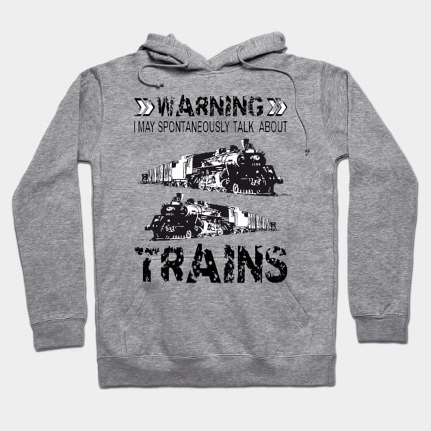 Warning I May Spontaneously Talk About Trains Hoodie by Jozka